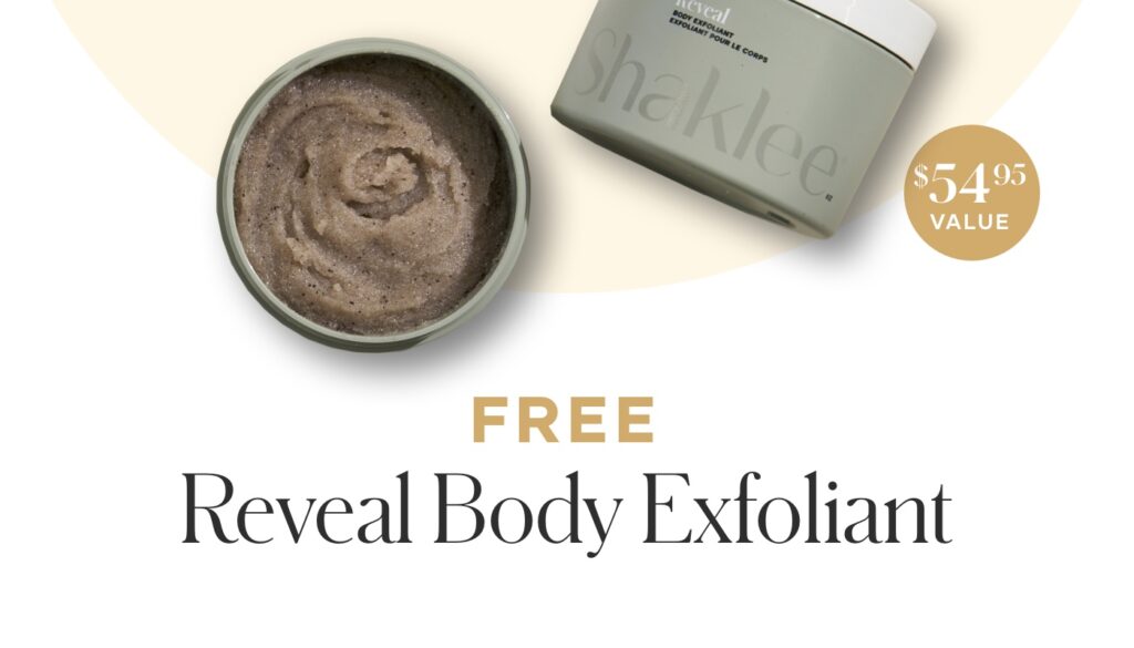 Purchase any YOUTH® Advanced Regimen or Personalized Regimen and get a free Reveal Body Exfoliant.