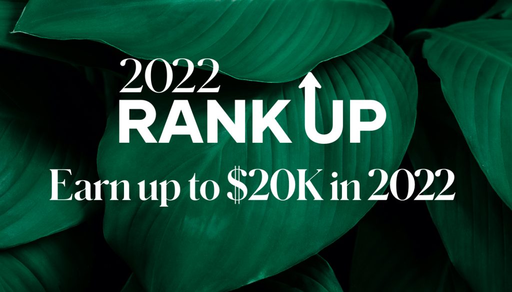 Make this your year of growth and earn up to $20,000 when you increase in rank with the 2022 Rank Up Bonus.