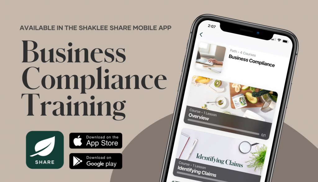 Protect your business by staying up to date on the latest guidelines for sharing Shaklee with new Business Compliance training available on the Shaklee Share Mobile App.
