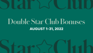 Earn double Star Club Bonuses every time you help 3 new people get started with Shaklee as a Member or Ambassador with a product order of $150+ in August.
