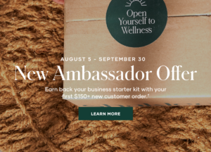 New Ambassadors joining between now and September 30 can earn back the cost of their Business Starter Kit when they sponsor a new person with a $150 product order by October 15.