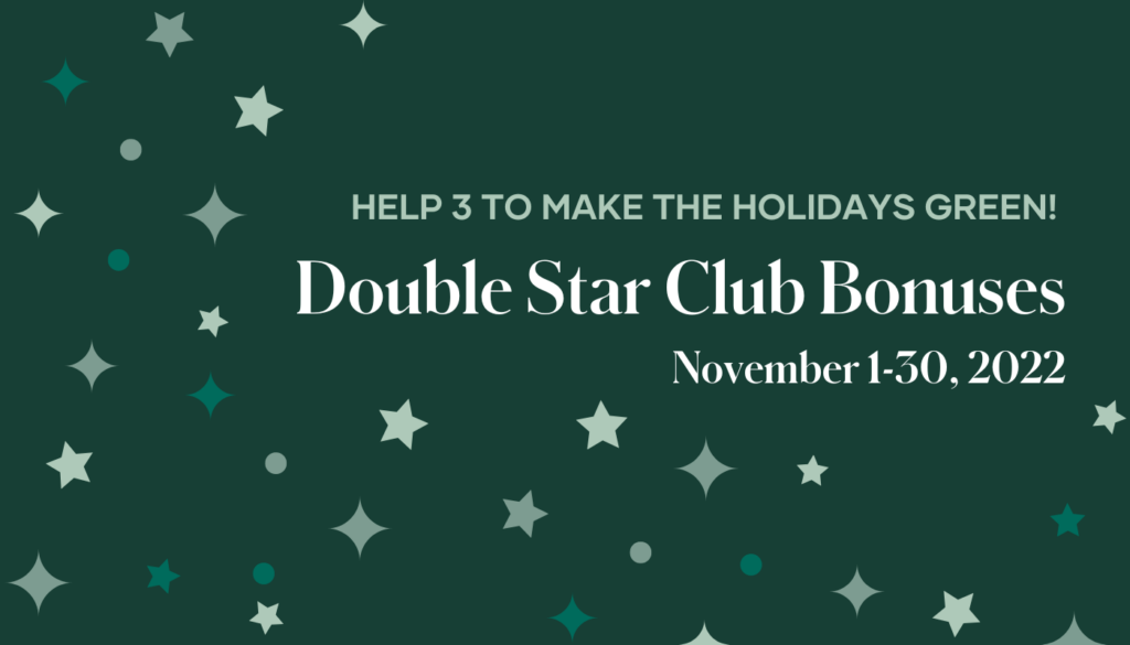 Help three and make your holidays green with DOUBLE Star Club Bonuses during the month of November!