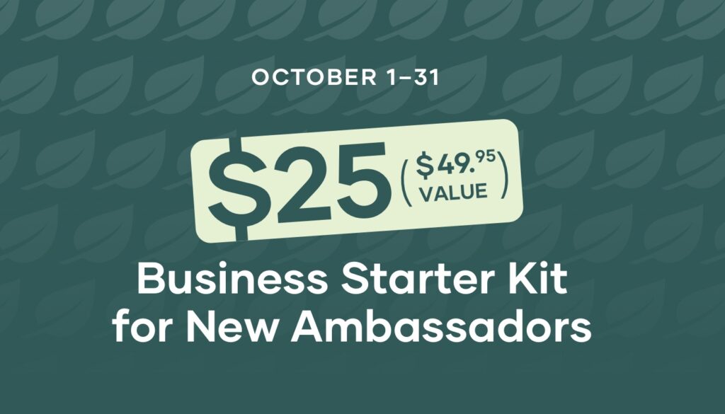 Now through October 31, new Ambassadors can join for $25 with any product order.
