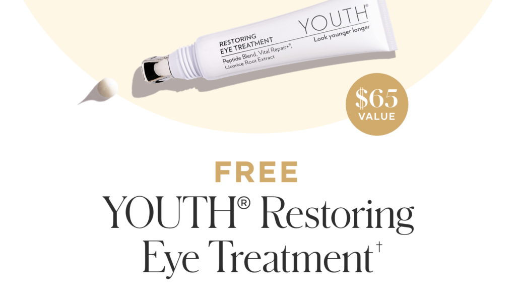 When customers purchase a select YOUTH® Regimen, they can get a FREE YOUTH® Restoring Eye Treatment.