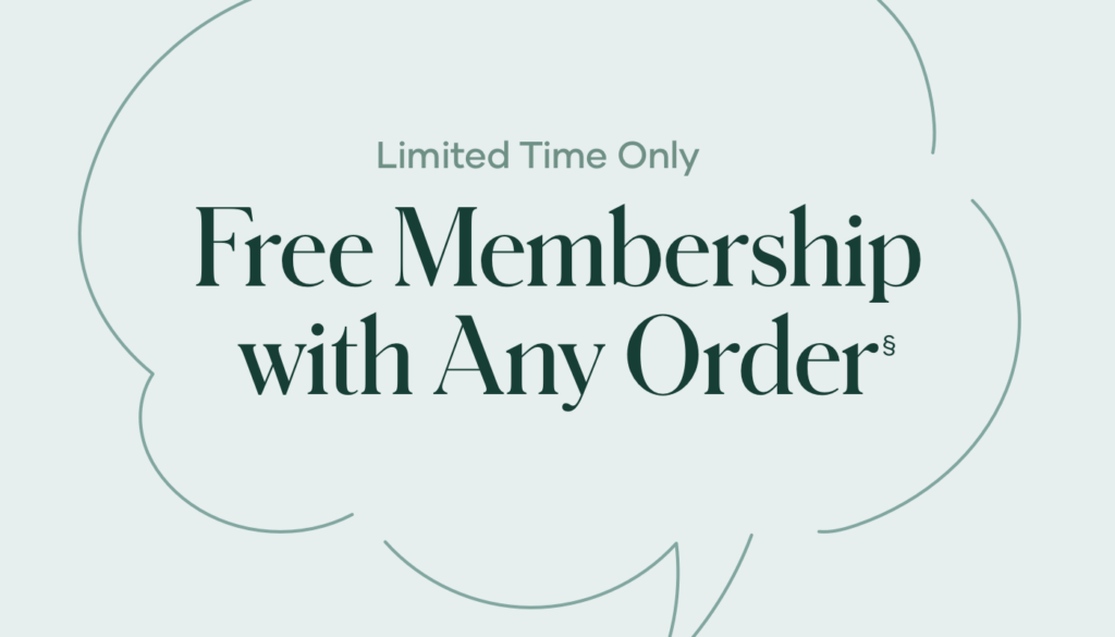 Now through July 31, customers can get FREE Membership with a product order of any size (a savings of $19.95).