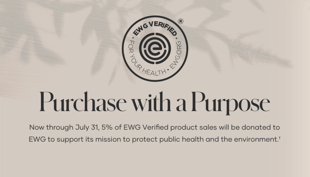 July 12th through July 31st Shaklee will donate 5% of EWG Verified® product purchases to EWG to support their mission to protect public health and the environment.
