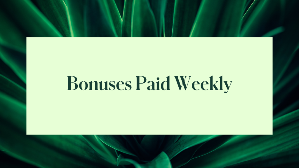 Bonuses Paid Weekly