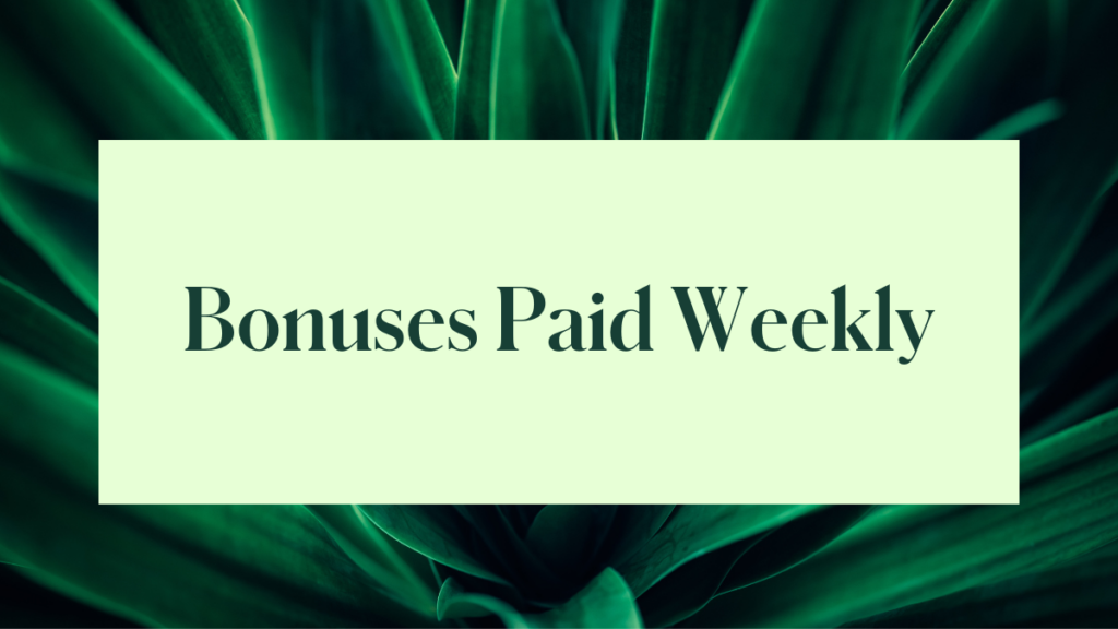 Bonuses Paid Weekly