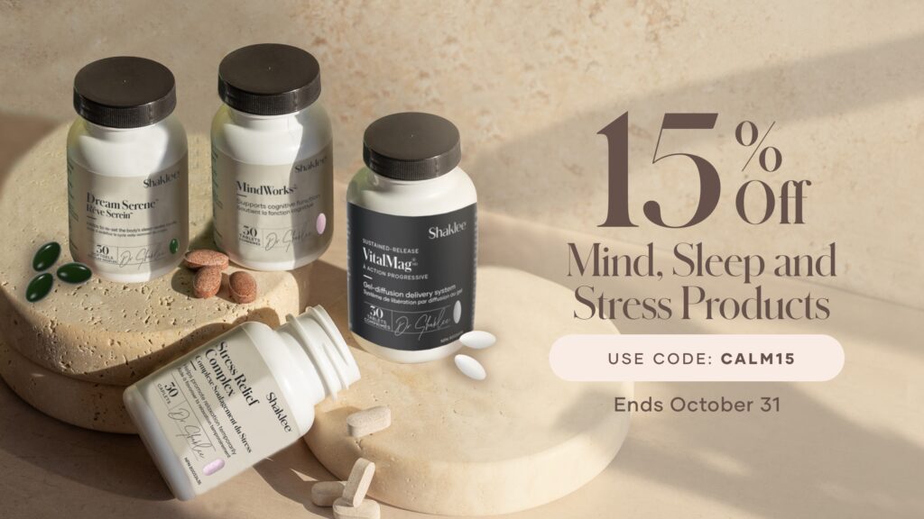 During the month of October, we’re giving 15% off select Mind, Sleep and Stress products.