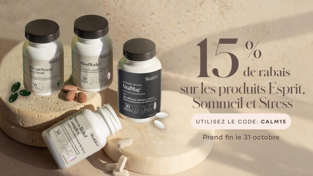 Pendant le mois d’octobre, nous offrons 15 % de rabais sur les produits Esprit, Sommeil et Stress sélectionnés.