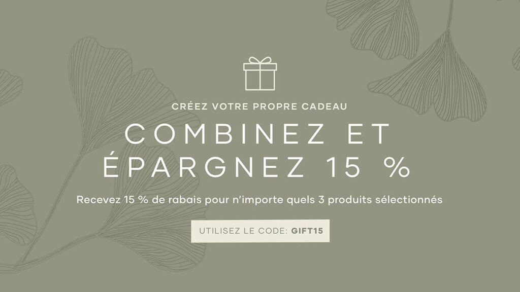 Créez votre propre cadeau! Combinez n’importe quels 3 produits sélectionnés et recevez 15 % de rabais. Utilisez le code promo: GIFT15.