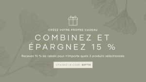 Combinez n’importe quels 3 produits sélectionnés et recevez 15 % de rabais