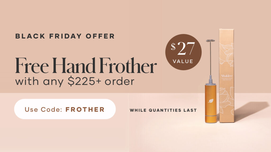 When customers spend $225 or more, they will get a FREE beautiful Shaklee-branded gold frother. Must use promo code: FROTHER.