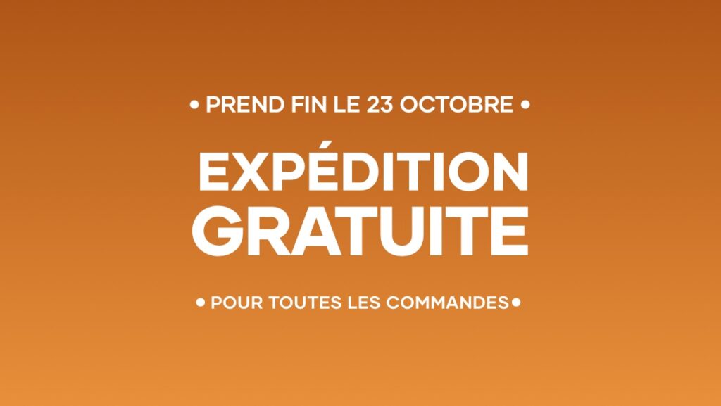 Nous offrons l’expédition GRATUITE pour toute commande du 17 au 23 octobre.