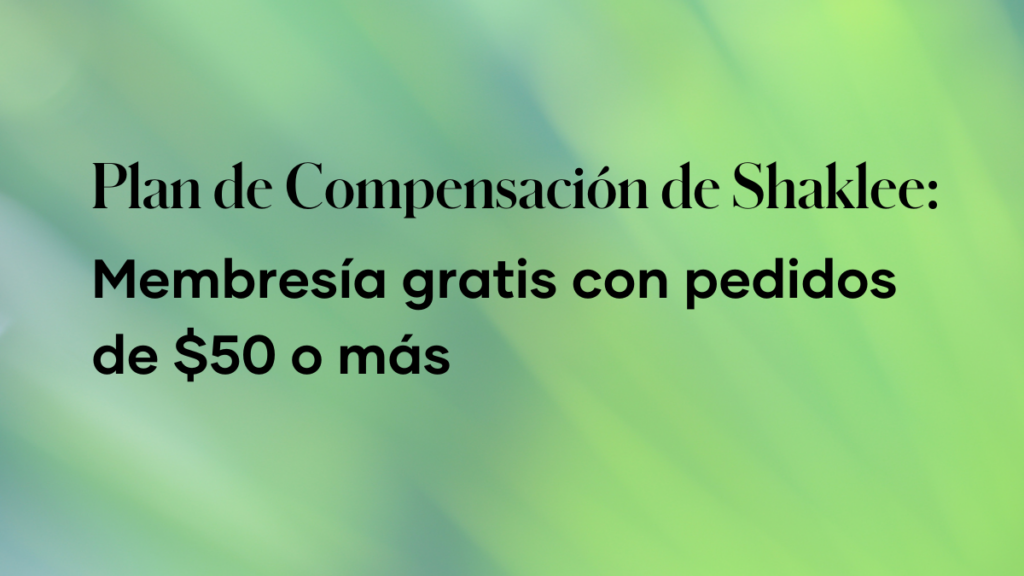 Embajadores en el Plan de Compensación de Shaklee pueden ofrecer membresía gratuita para nuevas personas que empiecen con pedidos de $50+.