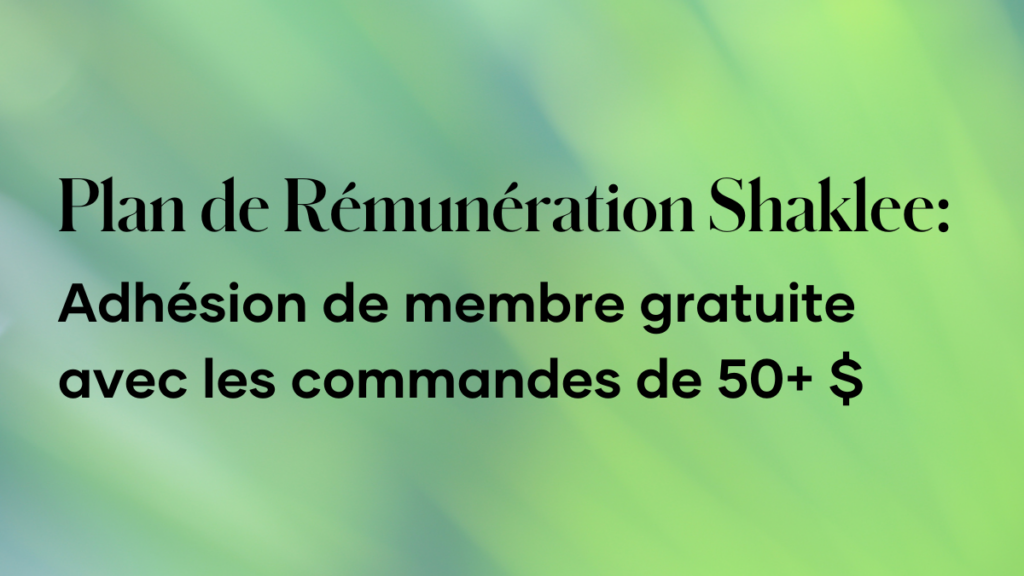 Les ambassadeurs du Plan de Rémunération Shaklee peuvent offrir l’adhésion de membre gratuite aux nouveaux arrivants avec une commande de 50+ $.