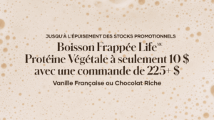 Tout au long du mois de mai, ou jusqu’à l’épuisement des stocks promotionnels, lorsque les clients dépensent 225+ $, ils peuvent se procurer la Boisson Frappée Protéine Végétale Life à 10 $.