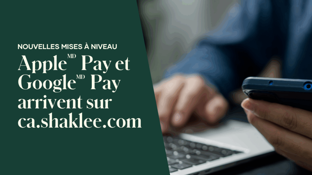 À compter du 25 juin, il sera encore plus facile de magasiner sur ca.shaklee.com – pour vous et vos clients. Nous sommes ravis de lancer deux nouvelles options de paiement ultra-pratiques: Apple Pay et Google Pay.