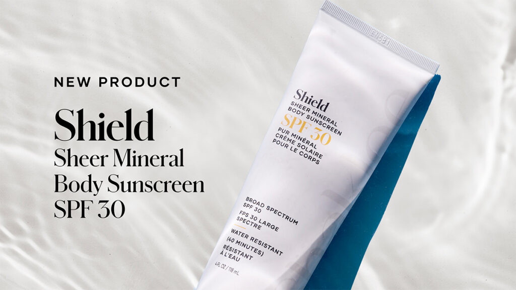 Meet Shield Sheer Mineral Body Sunscreen SPF – a sheer, mineral-based body sunscreen featuring clear zinc oxide, antioxidants, and patent-pending polyphenols to protect skin, coconut fruit extract and Lactobacillus to support the moisture barrier, plus squalane and coconut fruit extract to replenish and hydrate. 
