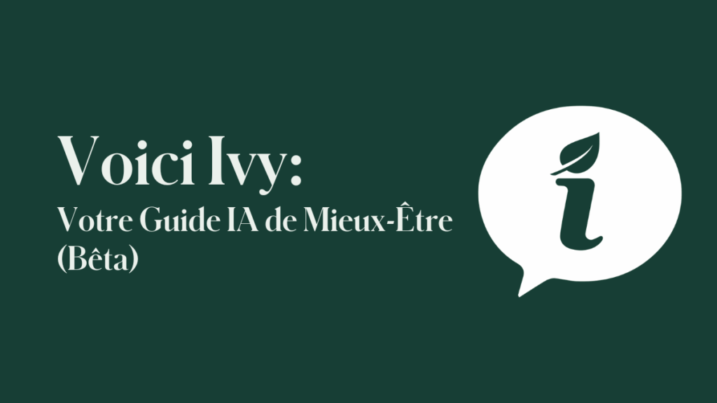 À compter d’aujourd’hui sur ca.shaklee.com, vous verrez Ivy – un guide de mieux-être conversationnel et d’IA qui vous aide, vous et vos clients, à trouver rapidement des solutions Shaklee.