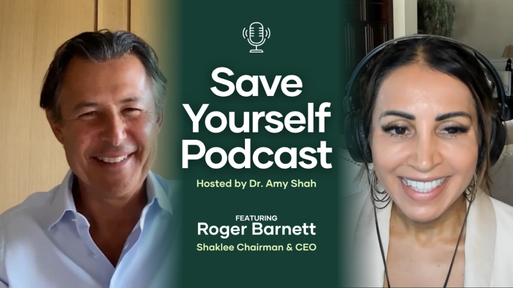 Shaklee Chairman and Chief Executive Officer, Roger Barnett, recently sat down with Dr. Amy Shah for an episode of her Save Yourself Podcast.